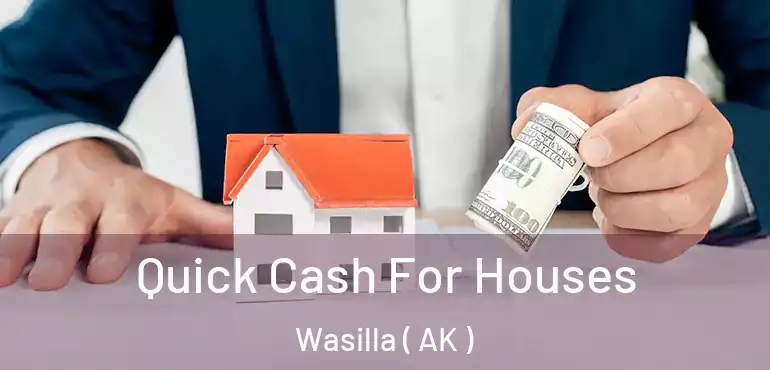 Quick Cash For Houses Wasilla ( AK )