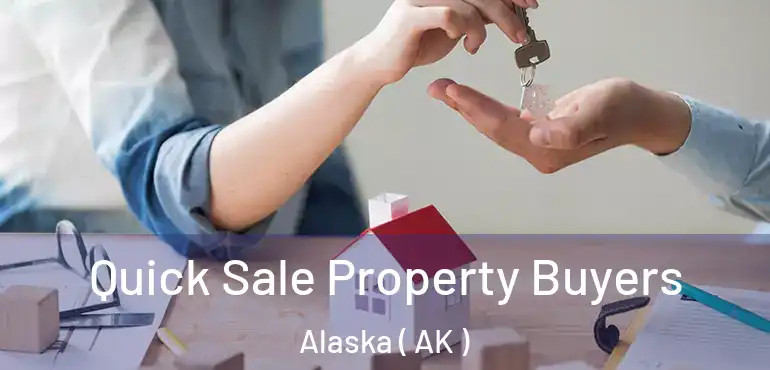 Quick Sale Property Buyers Alaska ( AK )