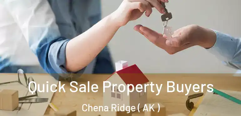 Quick Sale Property Buyers Chena Ridge ( AK )
