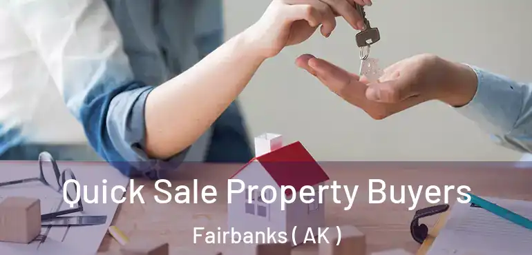  Quick Sale Property Buyers Fairbanks ( AK )