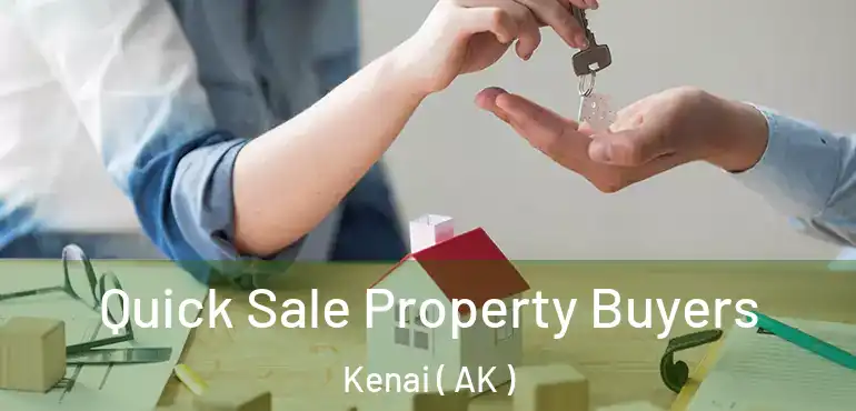  Quick Sale Property Buyers Kenai ( AK )