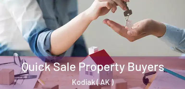 Quick Sale Property Buyers Kodiak ( AK )