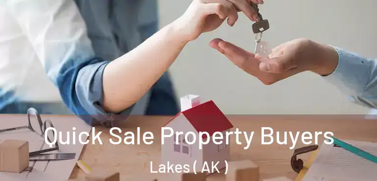 Quick Sale Property Buyers Lakes ( AK )