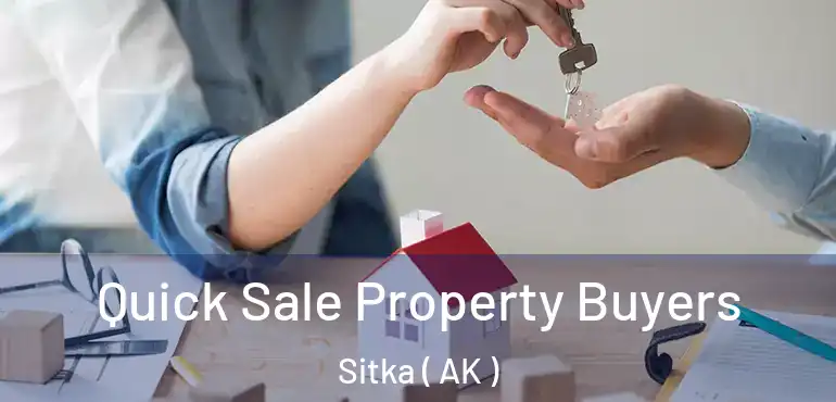 Quick Sale Property Buyers Sitka ( AK )