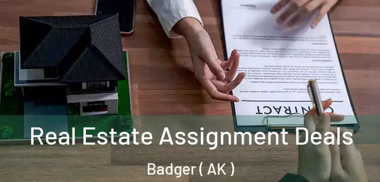Real Estate Assignment Deals Badger ( AK )
