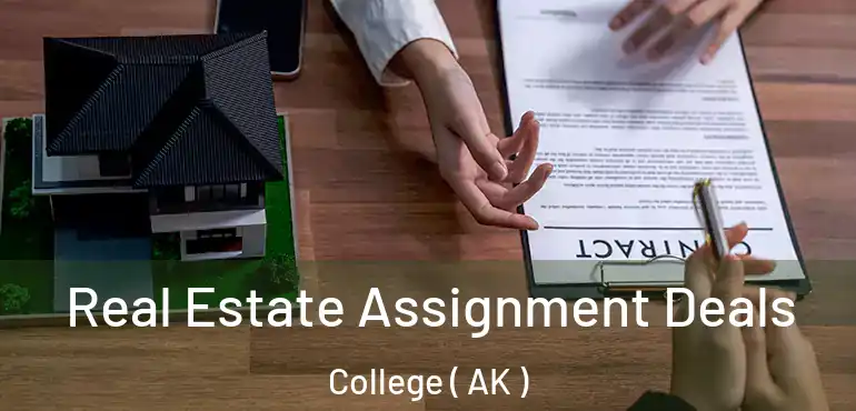 Real Estate Assignment Deals College ( AK )