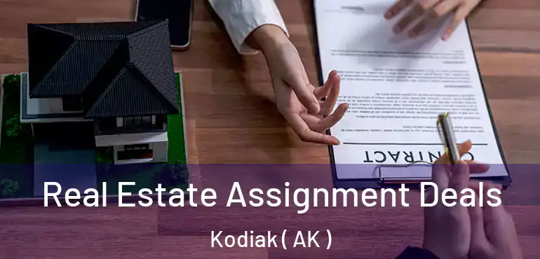  Real Estate Assignment Deals Kodiak ( AK )