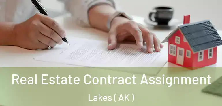Real Estate Contract Assignment Lakes ( AK )
