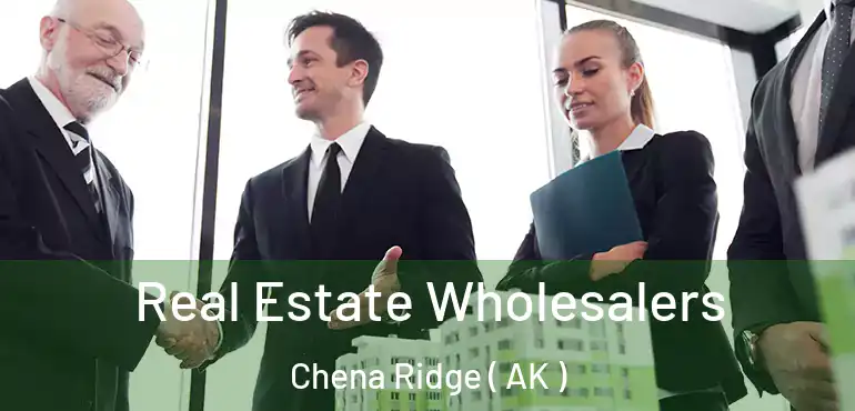  Real Estate Wholesalers Chena Ridge ( AK )