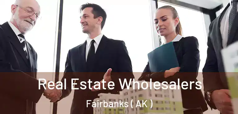  Real Estate Wholesalers Fairbanks ( AK )