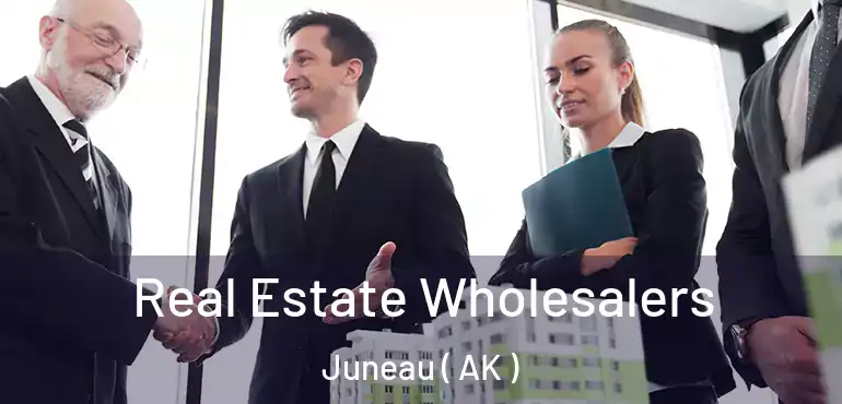 Real Estate Wholesalers Juneau ( AK )