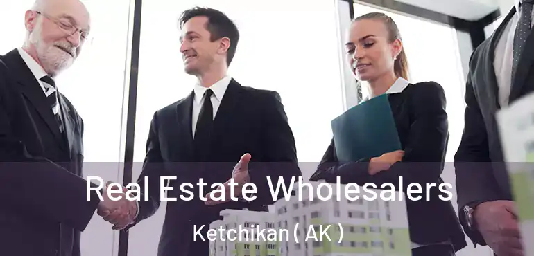  Real Estate Wholesalers Ketchikan ( AK )