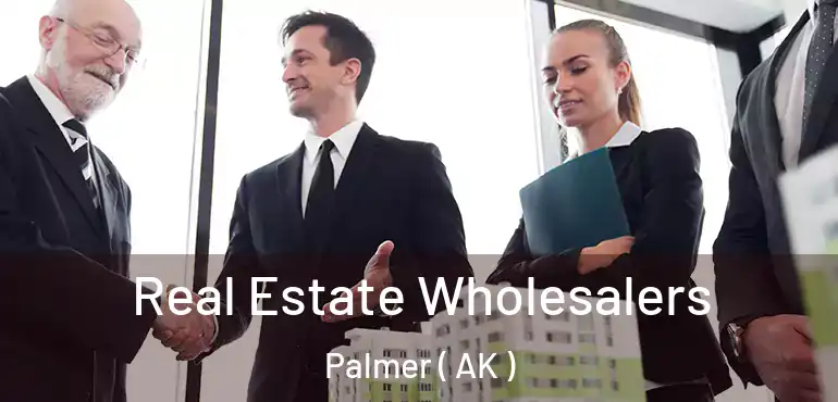  Real Estate Wholesalers Palmer ( AK )
