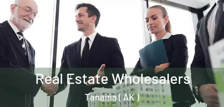 Real Estate Wholesalers Tanaina ( AK )