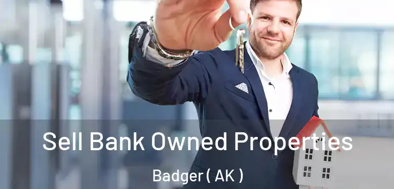 Sell Bank Owned Properties Badger ( AK )