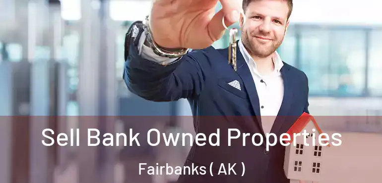 Sell Bank Owned Properties Fairbanks ( AK )