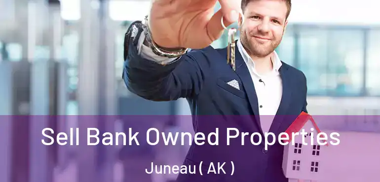 Sell Bank Owned Properties Juneau ( AK )