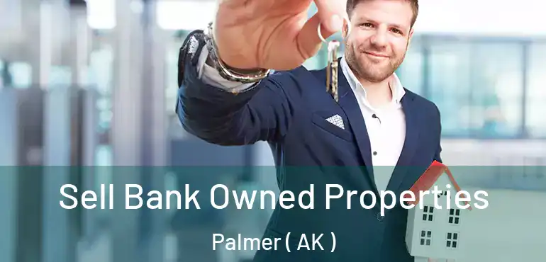 Sell Bank Owned Properties Palmer ( AK )