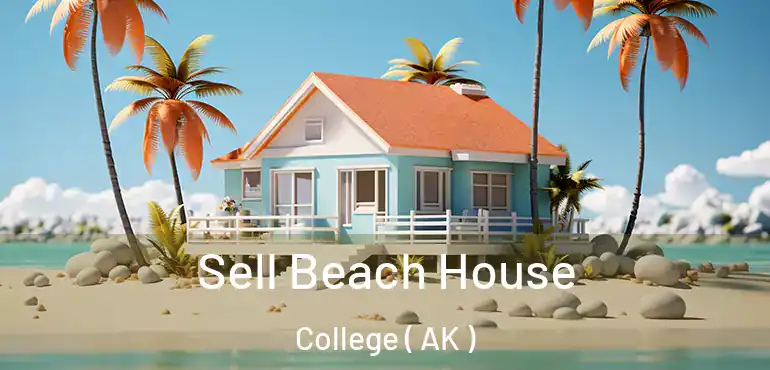  Sell Beach House College ( AK )