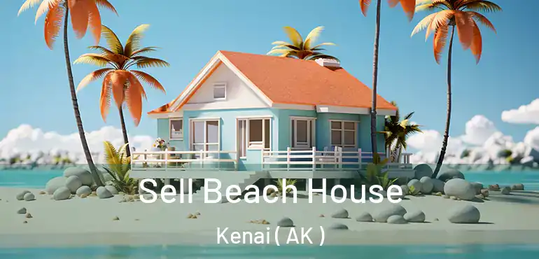  Sell Beach House Kenai ( AK )