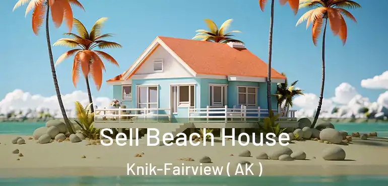  Sell Beach House Knik-Fairview ( AK )