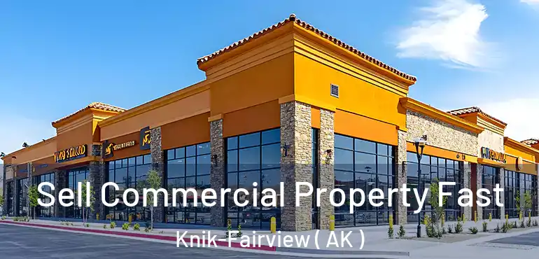  Sell Commercial Property Fast Knik-Fairview ( AK )