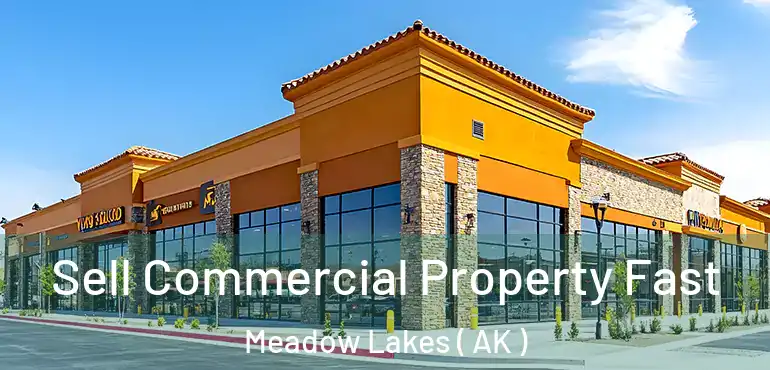 Sell Commercial Property Fast Meadow Lakes ( AK )