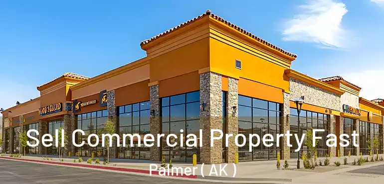  Sell Commercial Property Fast Palmer ( AK )