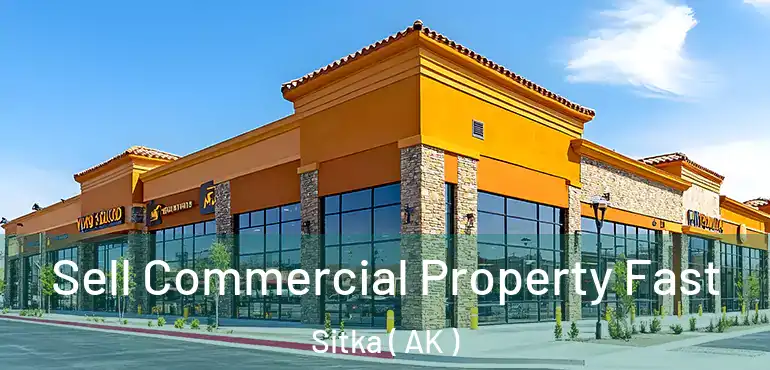  Sell Commercial Property Fast Sitka ( AK )