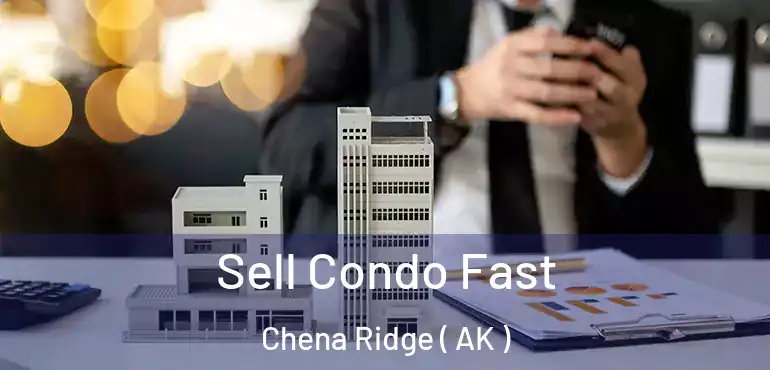  Sell Condo Fast Chena Ridge ( AK )