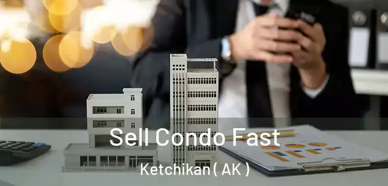 Sell Condo Fast Ketchikan ( AK )