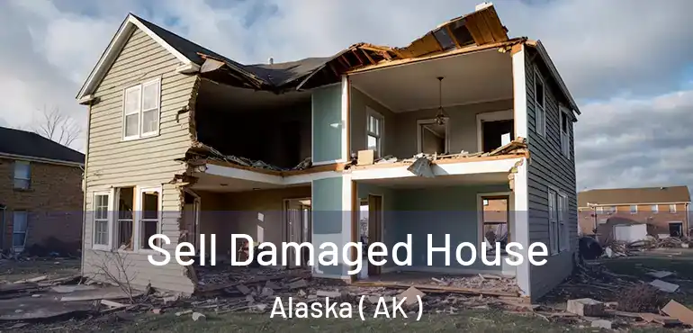  Sell Damaged House Alaska ( AK )