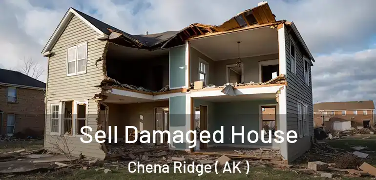 Sell Damaged House Chena Ridge ( AK )
