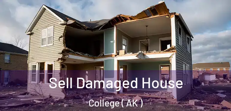  Sell Damaged House College ( AK )