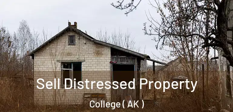 Sell Distressed Property College ( AK )