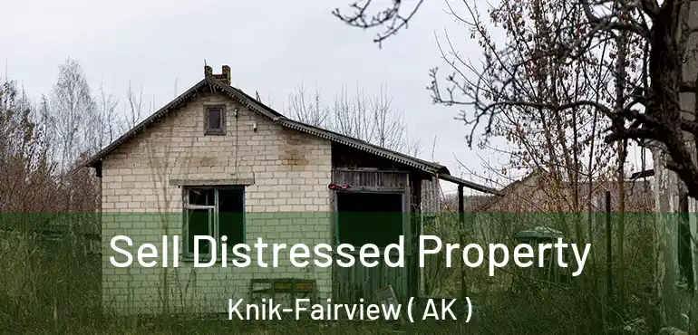 Sell Distressed Property Knik-Fairview ( AK )