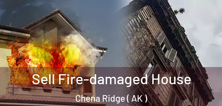 Sell Fire-damaged House Chena Ridge ( AK )