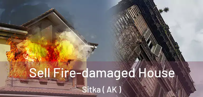 Sell Fire-damaged House Sitka ( AK )