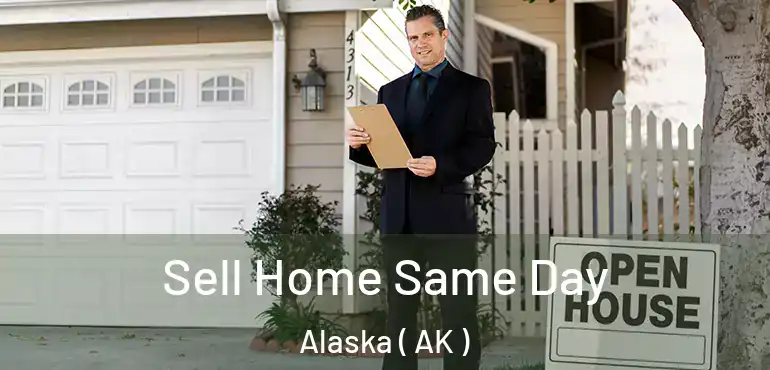  Sell Home Same Day Alaska ( AK )