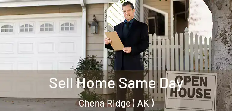  Sell Home Same Day Chena Ridge ( AK )