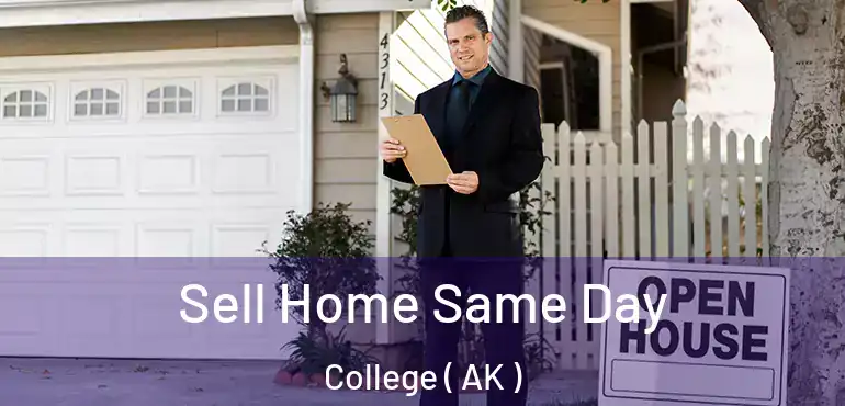 Sell Home Same Day College ( AK )