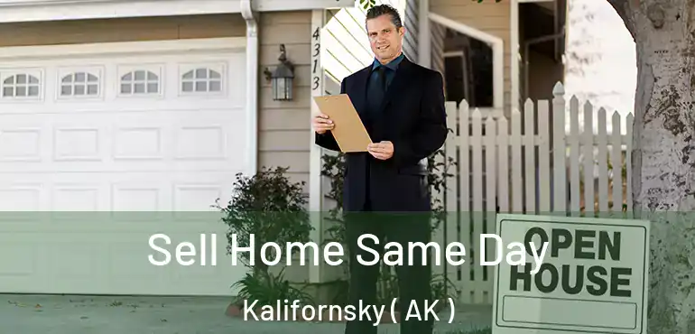 Sell Home Same Day Kalifornsky ( AK )