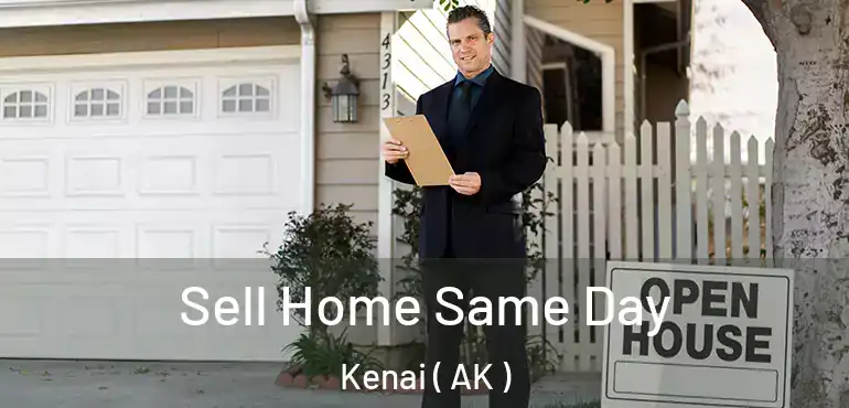  Sell Home Same Day Kenai ( AK )