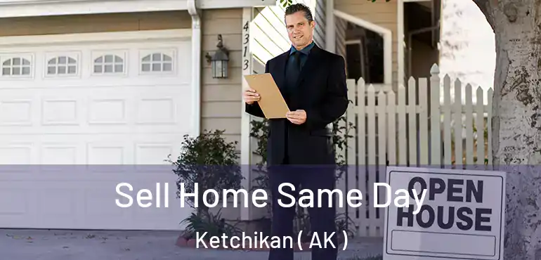Sell Home Same Day Ketchikan ( AK )