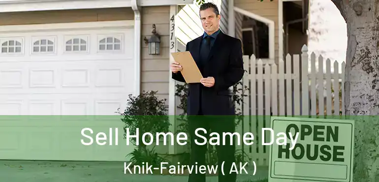 Sell Home Same Day Knik-Fairview ( AK )