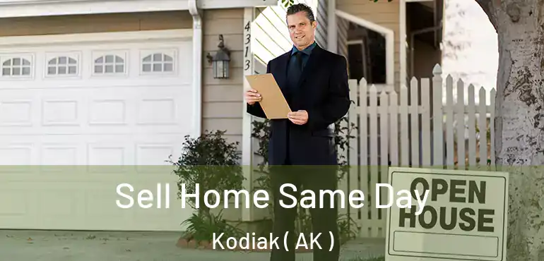  Sell Home Same Day Kodiak ( AK )