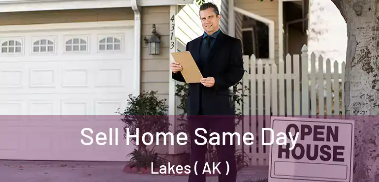  Sell Home Same Day Lakes ( AK )