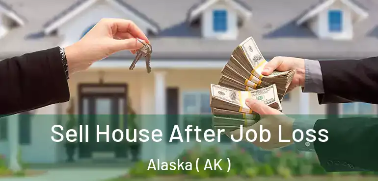 Sell House After Job Loss Alaska ( AK )
