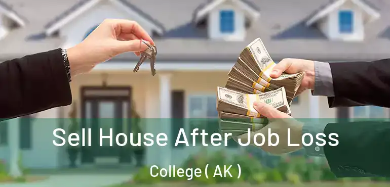 Sell House After Job Loss College ( AK )