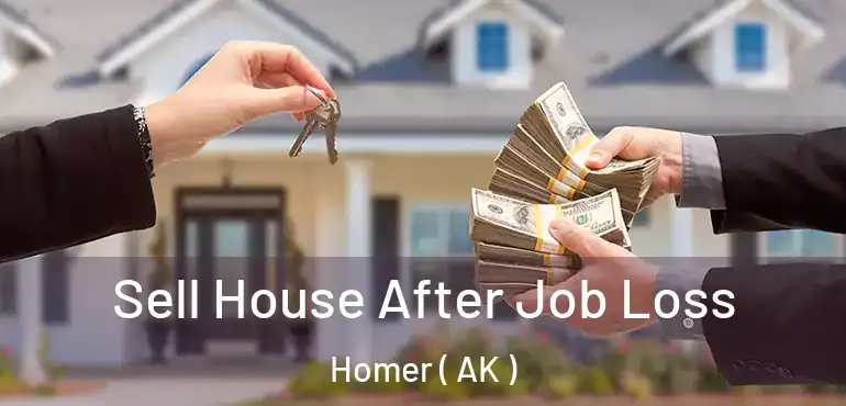 Sell House After Job Loss Homer ( AK )